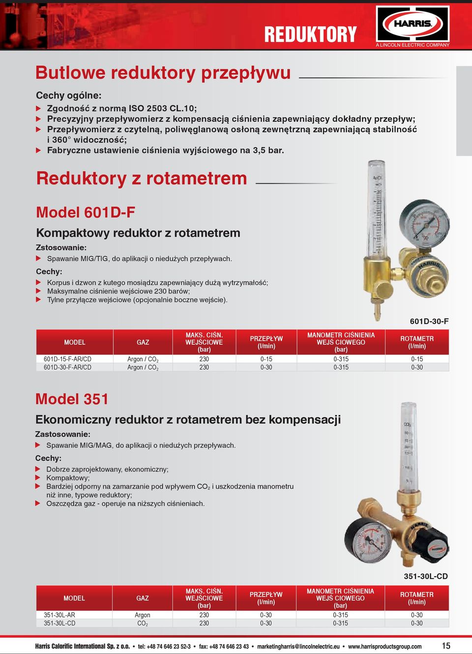 ustawienie ciśnienia wyjściowego na 3,5 bar. Reduktory z rotametrem Model 601D-F Kompaktowy reduktor z rotametrem Zstosowanie: Spawanie MIG/TIG, do aplikacji o niedużych przepływach.