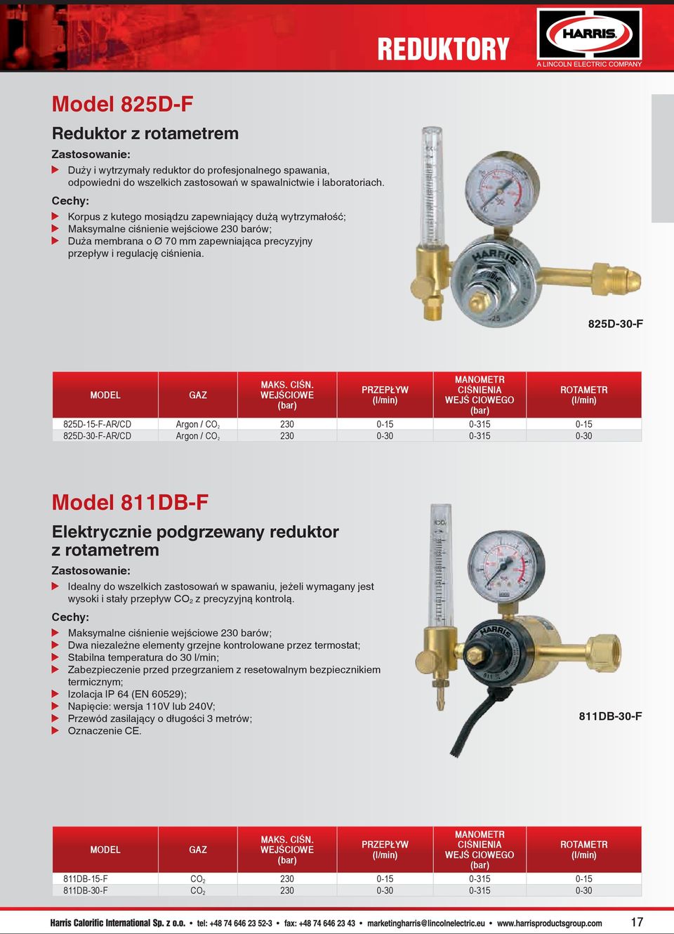 825D-30-F (l/min) WEJŚ CIOWEGO ROTAMETR (l/min) 825D-15-F-AR/CD Argon / CO 2 230 0-15 0-315 0-15 825D-30-F-AR/CD Argon / CO 2 230 0-30 0-315 0-30 Model 811DB-F Elektrycznie podgrzewany reduktor z