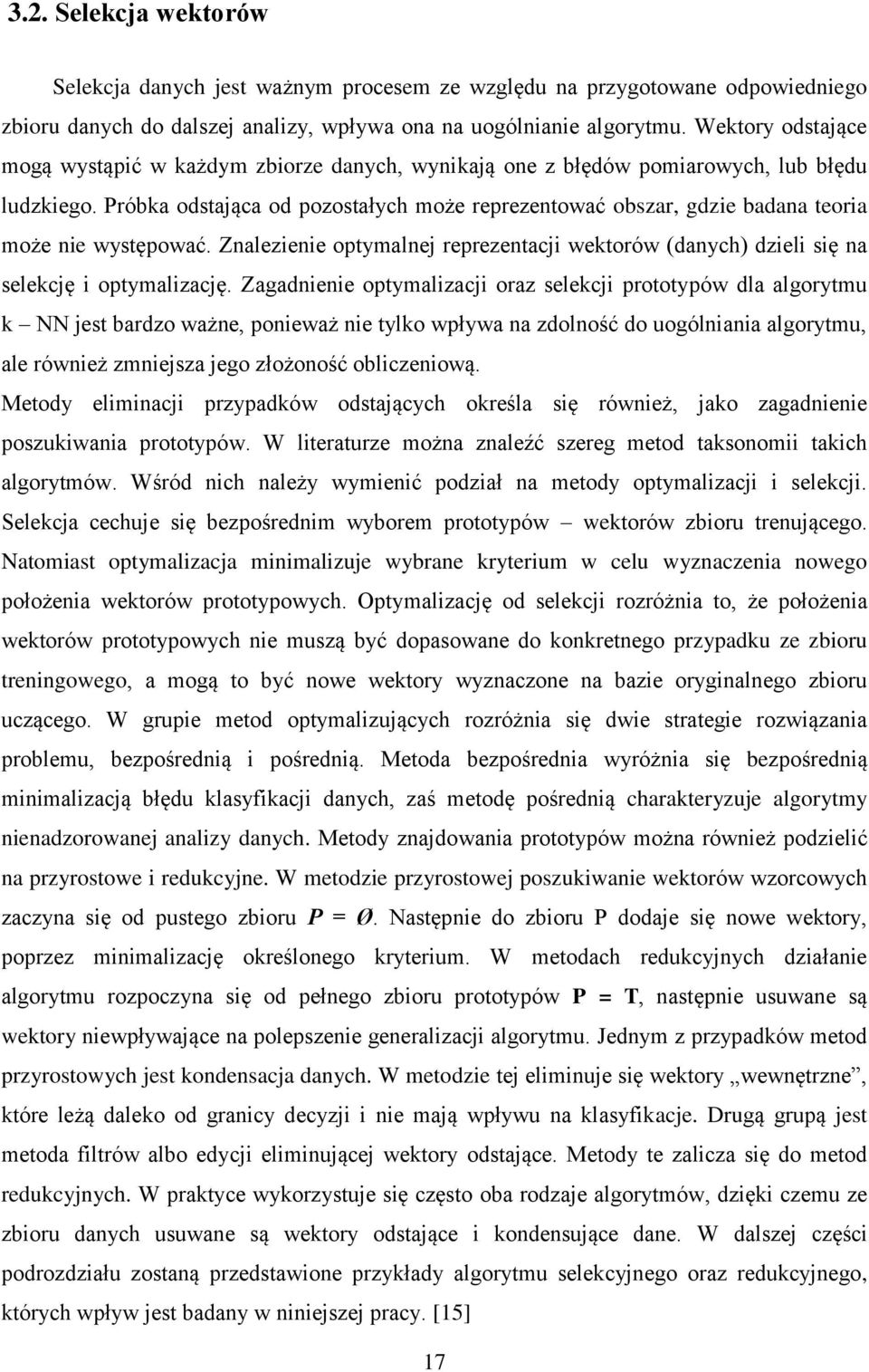 Próbka odstająca od pozostałych może reprezentować obszar, gdzie badana teoria może nie występować. Znalezienie optymalnej reprezentacji wektorów (danych) dzieli się na selekcję i optymalizację.