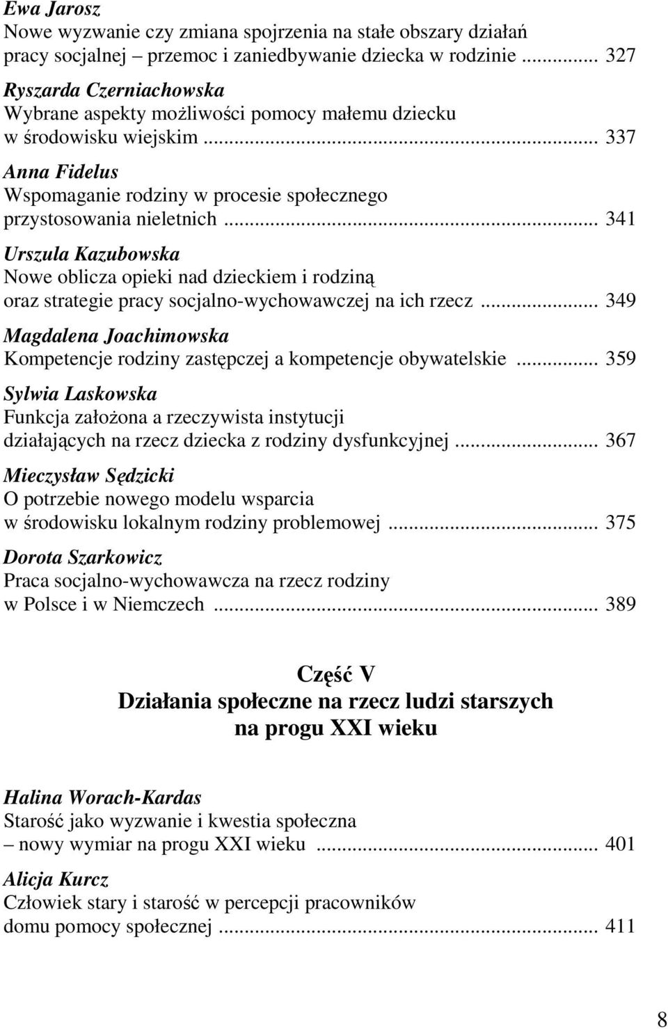 .. 341 Urszula Kazubowska Nowe oblicza opieki nad dzieckiem i rodziną oraz strategie pracy socjalno-wychowawczej na ich rzecz.