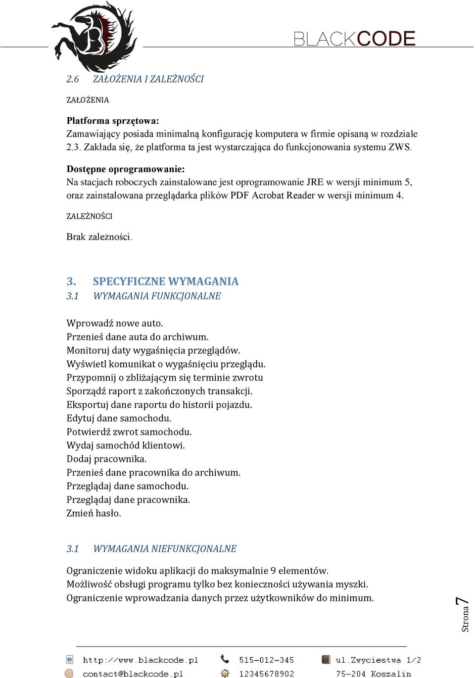 Dostępne oprogramowanie: Na stacjach roboczych zainstalowane jest oprogramowanie JRE w wersji minimum 5, oraz zainstalowana przeglądarka plików PDF Acrobat Reader w wersji minimum 4.