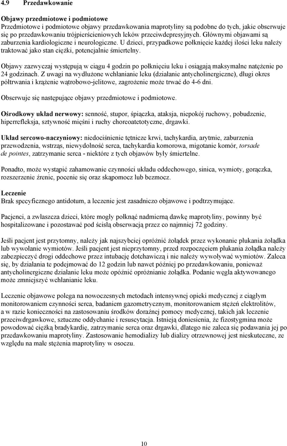 Objawy zazwyczaj występują w ciągu 4 godzin po połknięciu leku i osiągają maksymalne natężenie po 24 godzinach.