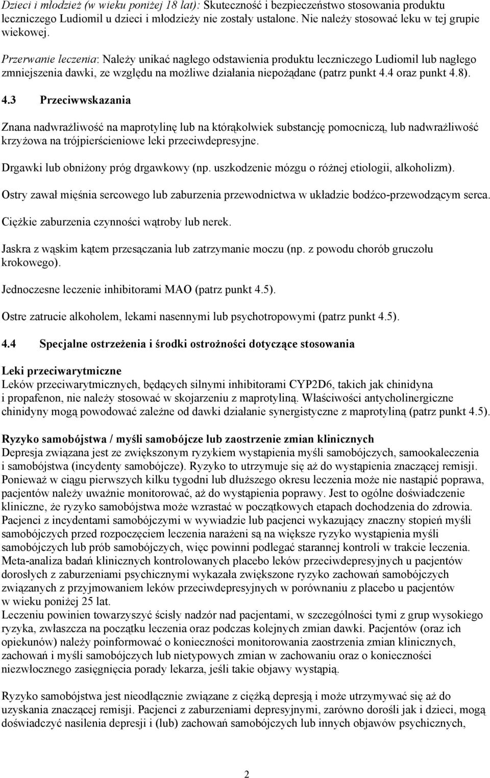 Przerwanie leczenia: Należy unikać nagłego odstawienia produktu leczniczego Ludiomil lub nagłego zmniejszenia dawki, ze względu na możliwe działania niepożądane (patrz punkt 4.