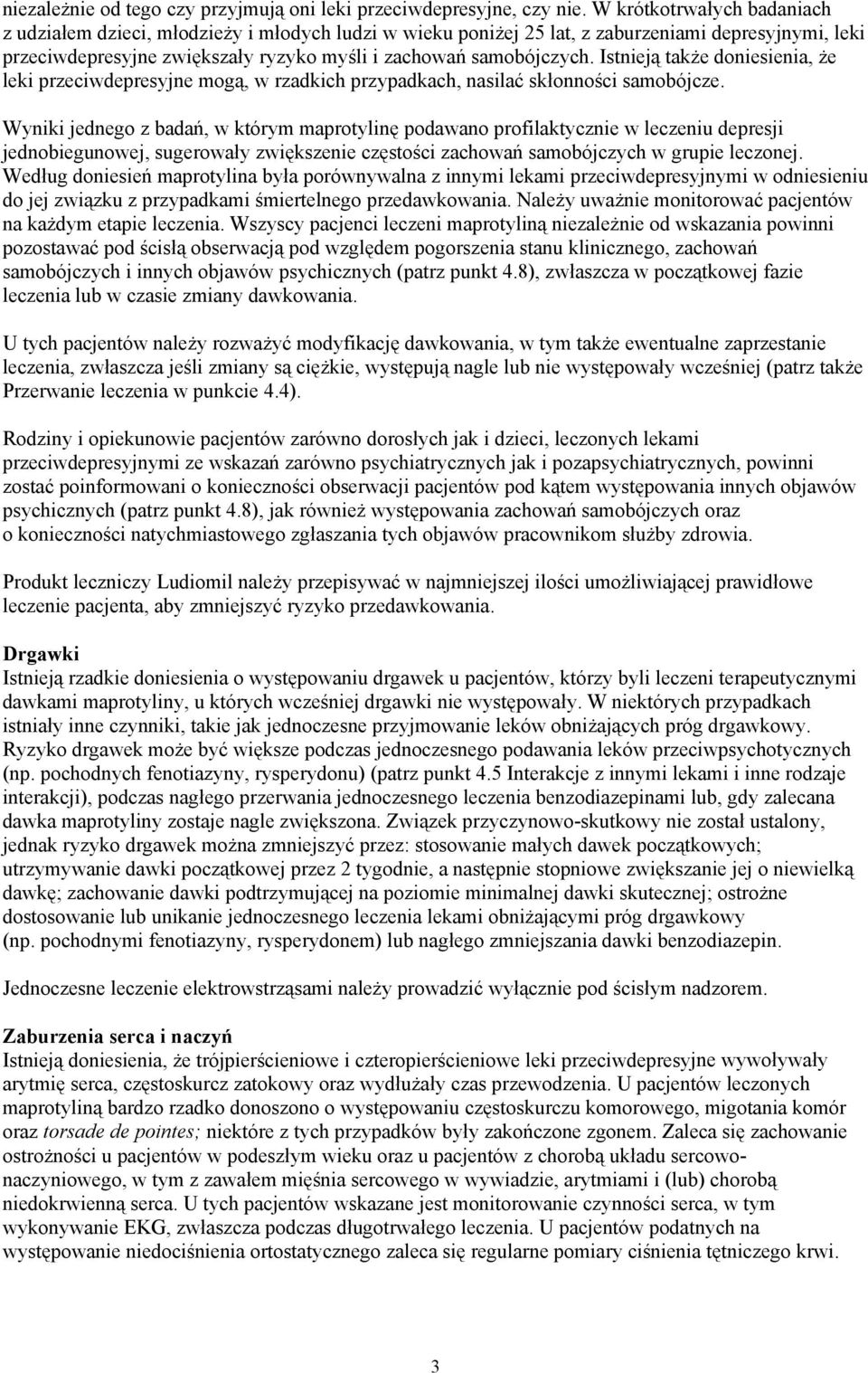 Istnieją także doniesienia, że leki przeciwdepresyjne mogą, w rzadkich przypadkach, nasilać skłonności samobójcze.