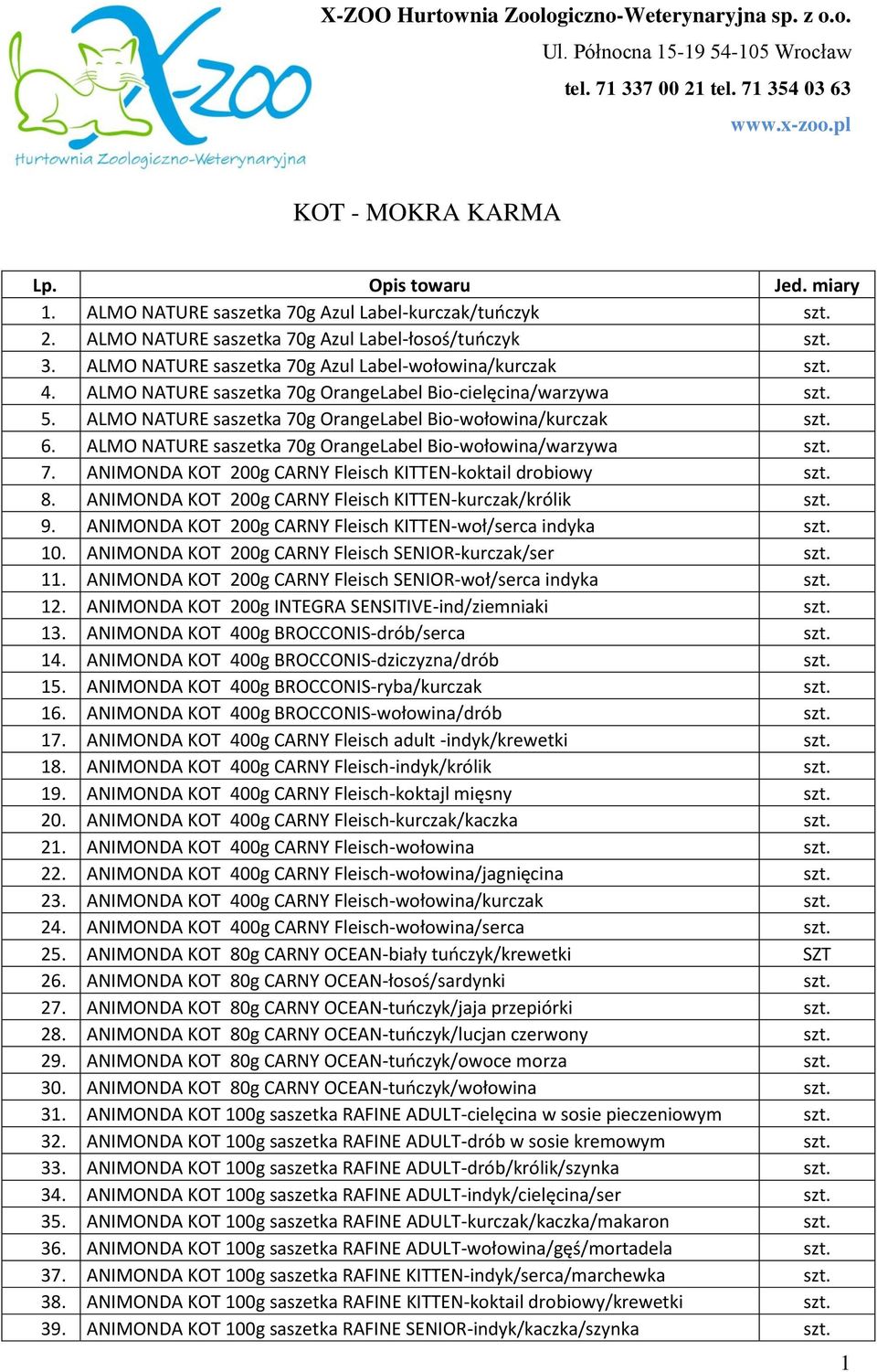 ALMO NATURE saszetka 70g OrangeLabel Bio-wołowina/warzywa 7. ANIMONDA KOT 200g CARNY Fleisch KITTEN-koktail drobiowy 8. ANIMONDA KOT 200g CARNY Fleisch KITTEN-kurczak/królik 9.