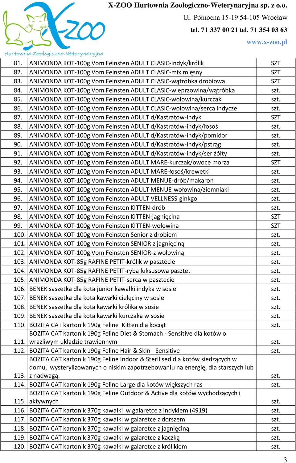 ANIMONDA KOT-100g Vom Feinsten ADULT CLASIC-wołowina/serca indycze 87. ANIMONDA KOT-100g Vom Feinsten ADULT d/kastratów-indyk 88. ANIMONDA KOT-100g Vom Feinsten ADULT d/kastratów-indyk/łosoś 89.