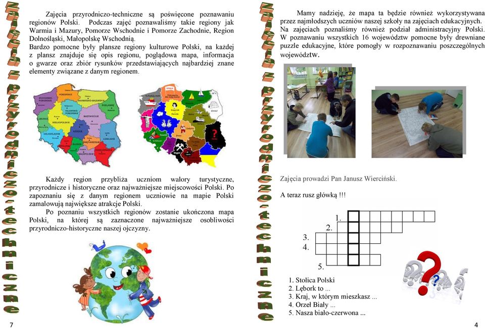 Bardzo pomocne były plansze regiony kulturowe Polski, na każdej z plansz znajduje się opis regionu, poglądowa mapa, informacja o gwarze oraz zbiór rysunków przedstawiających najbardziej znane