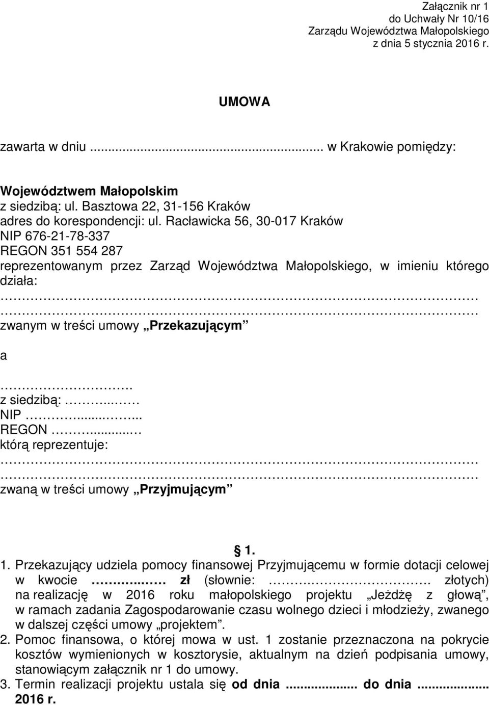 Racławicka 56, 30-017 Kraków NIP 676-21-78-337 REGON 351 554 287 reprezentowanym przez Zarząd Województwa Małopolskiego, w imieniu którego działa: zwanym w treści umowy Przekazującym a. z siedzibą:.