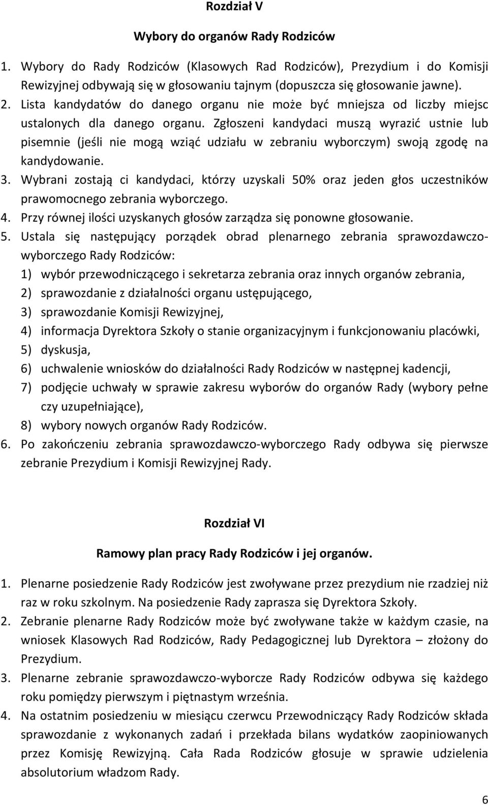 Zgłoszeni kandydaci muszą wyrazić ustnie lub pisemnie (jeśli nie mogą wziąć udziału w zebraniu wyborczym) swoją zgodę na kandydowanie. 3.