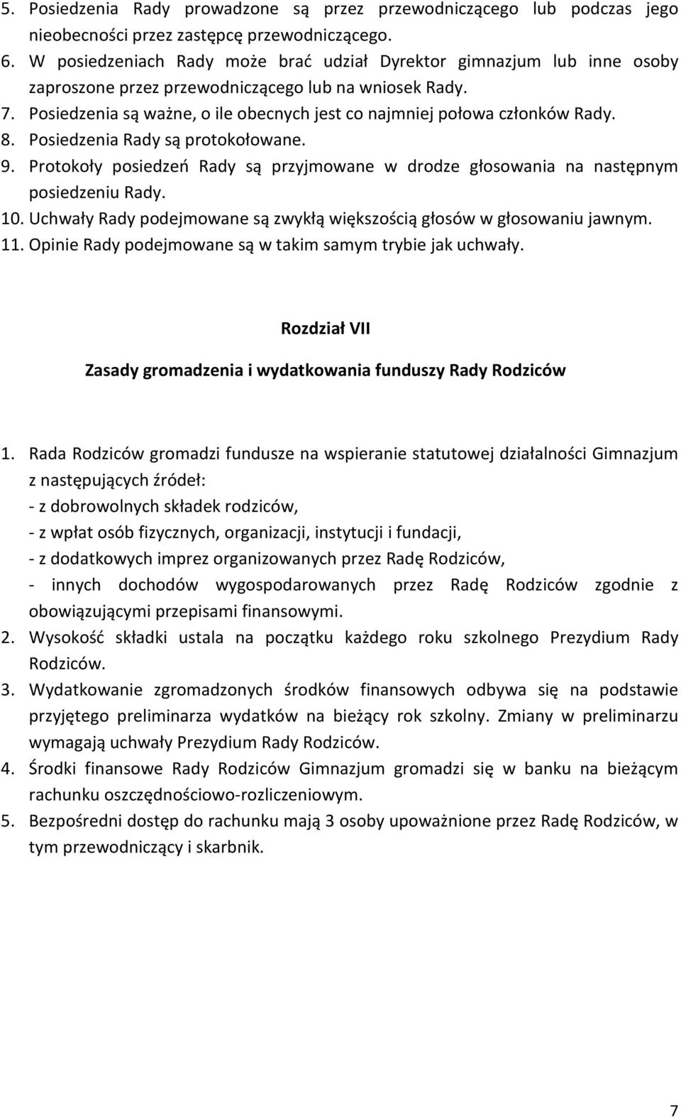 Posiedzenia są ważne, o ile obecnych jest co najmniej połowa członków Rady. 8. Posiedzenia Rady są protokołowane. 9.