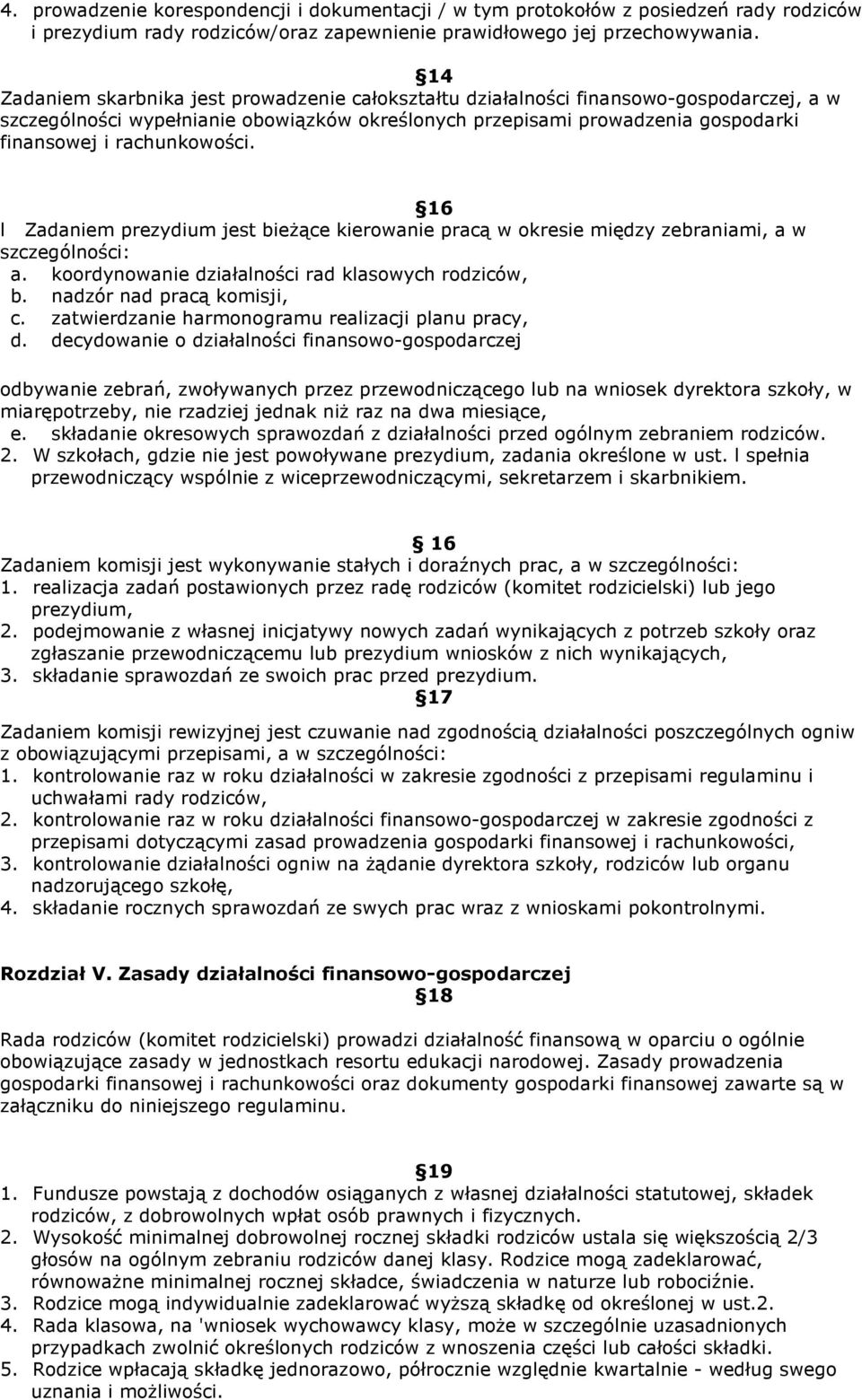 rachunkowości. 16 l Zadaniem prezydium jest bieŝące kierowanie pracą w okresie między zebraniami, a w a. koordynowanie działalności rad klasowych rodziców, b. nadzór nad pracą komisji, c.