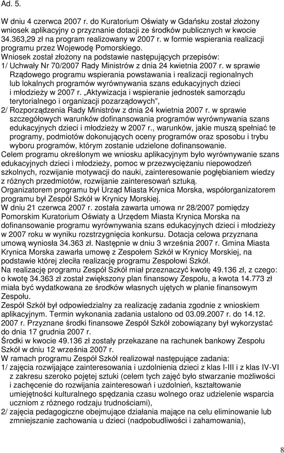 w sprawie Rządowego programu wspierania powstawania i realizacji regionalnych lub lokalnych programów wyrównywania szans edukacyjnych dzieci i młodzieŝy w 2007 r.