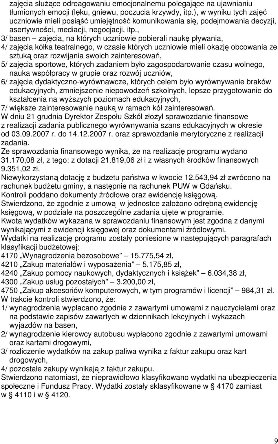 , 3/ basen zajęcia, na których uczniowie pobierali naukę pływania, 4/ zajęcia kółka teatralnego, w czasie których uczniowie mieli okazję obcowania ze sztuką oraz rozwijania swoich zainteresowań, 5/