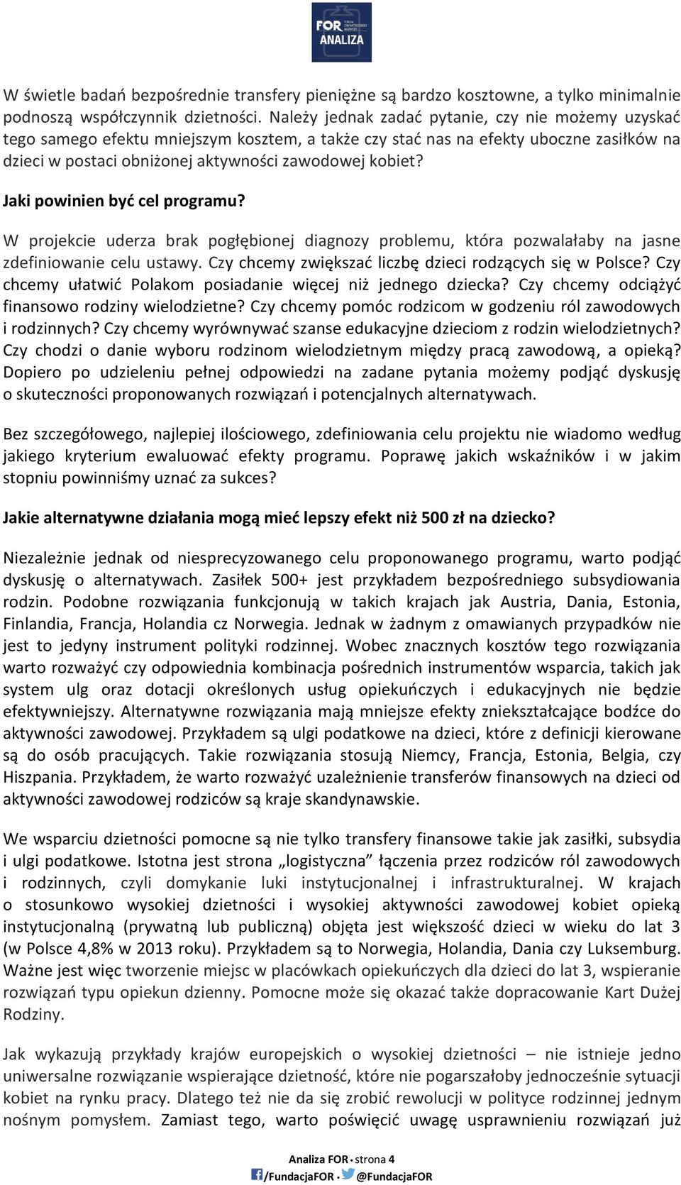 Jaki powinien być cel programu? W projekcie uderza brak pogłębionej diagnozy problemu, która pozwalałaby na jasne zdefiniowanie celu ustawy. Czy chcemy zwiększać liczbę dzieci rodzących się w Polsce?