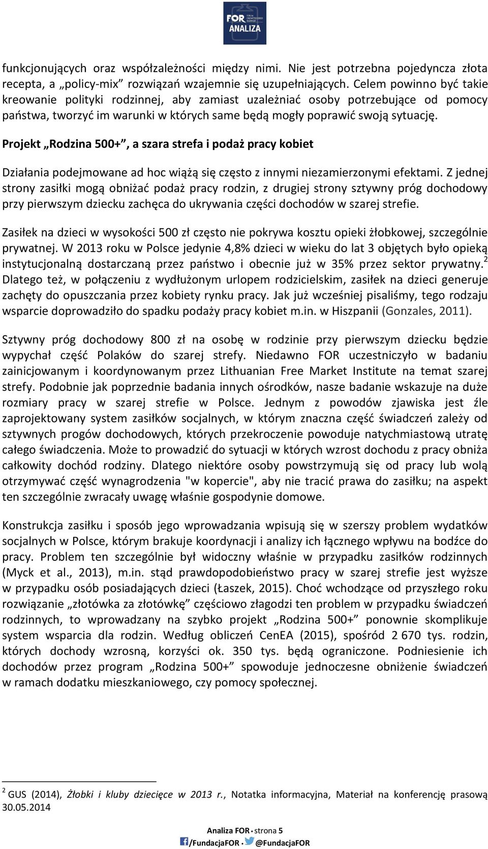 Projekt Rodzina 500+, a szara strefa i podaż pracy kobiet Działania podejmowane ad hoc wiążą się często z innymi niezamierzonymi efektami.