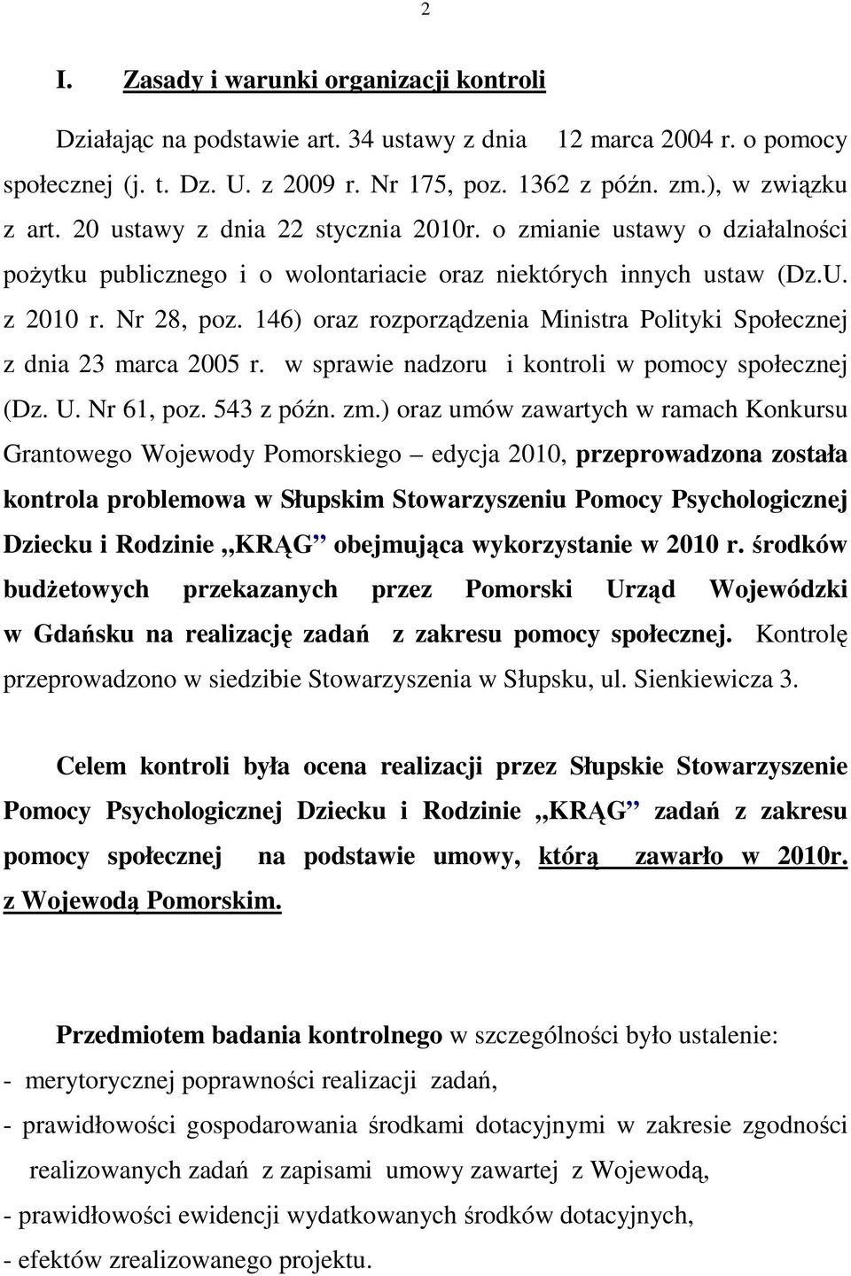 146) oraz rozporządzenia Ministra Polityki Społecznej z dnia 23 marca 2005 r. w sprawie nadzoru i kontroli w pomocy społecznej (Dz. U. Nr 61, poz. 543 z późn. zm.