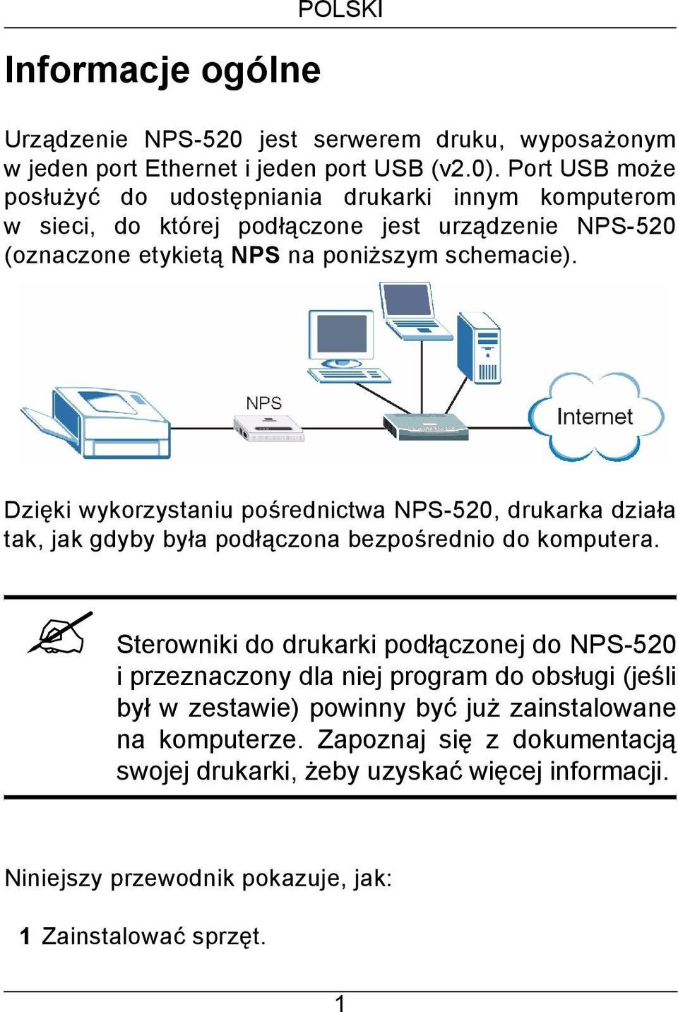 Dzięki wykorzystaniu pośrednictwa NPS-520, drukarka działa tak, jak gdyby była podłączona bezpośrednio do komputera.