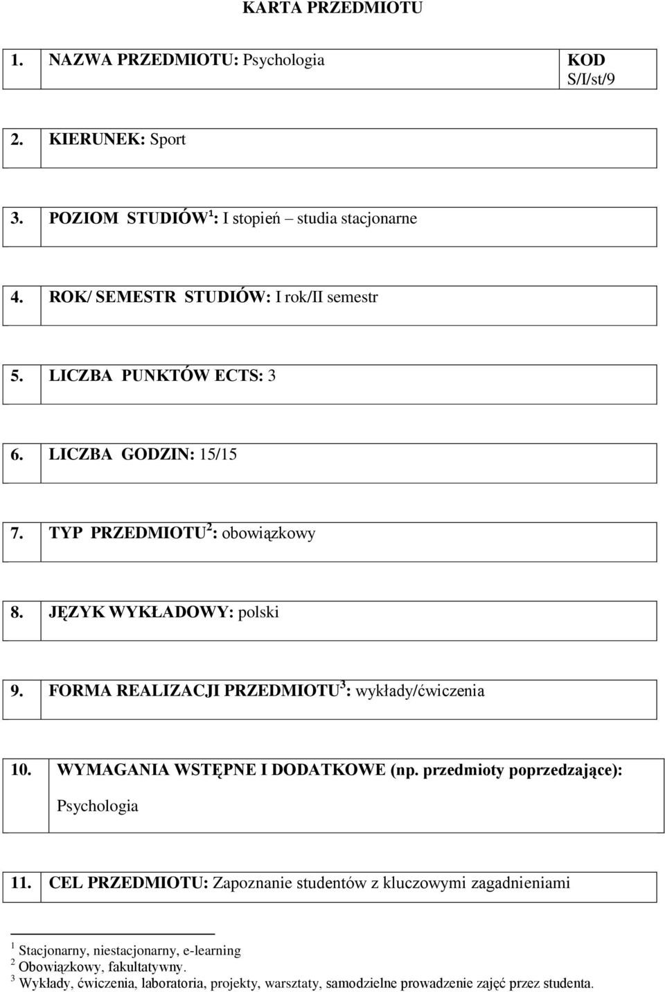 FORMA REALIZACJI PRZEDMIOTU 3 : / 10. WYMAGANIA WSTĘPNE I DODATKOWE (np. przedmioty poprzedzające): Psychologia 11.