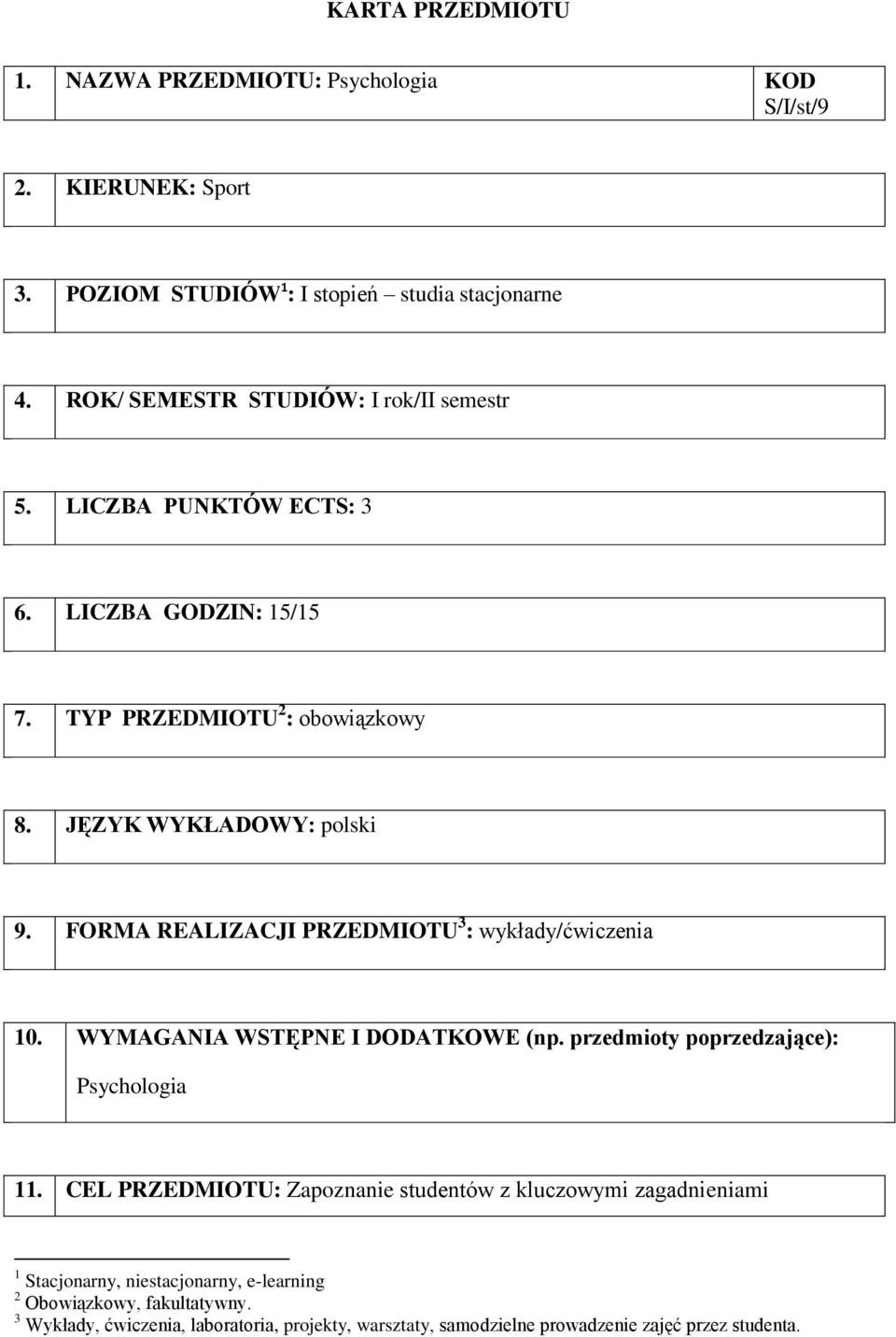 FORMA REALIZACJI PRZEDMIOTU 3 : / 10. WYMAGANIA WSTĘPNE I DODATKOWE (np. przedmioty poprzedzające): Psychologia 11.