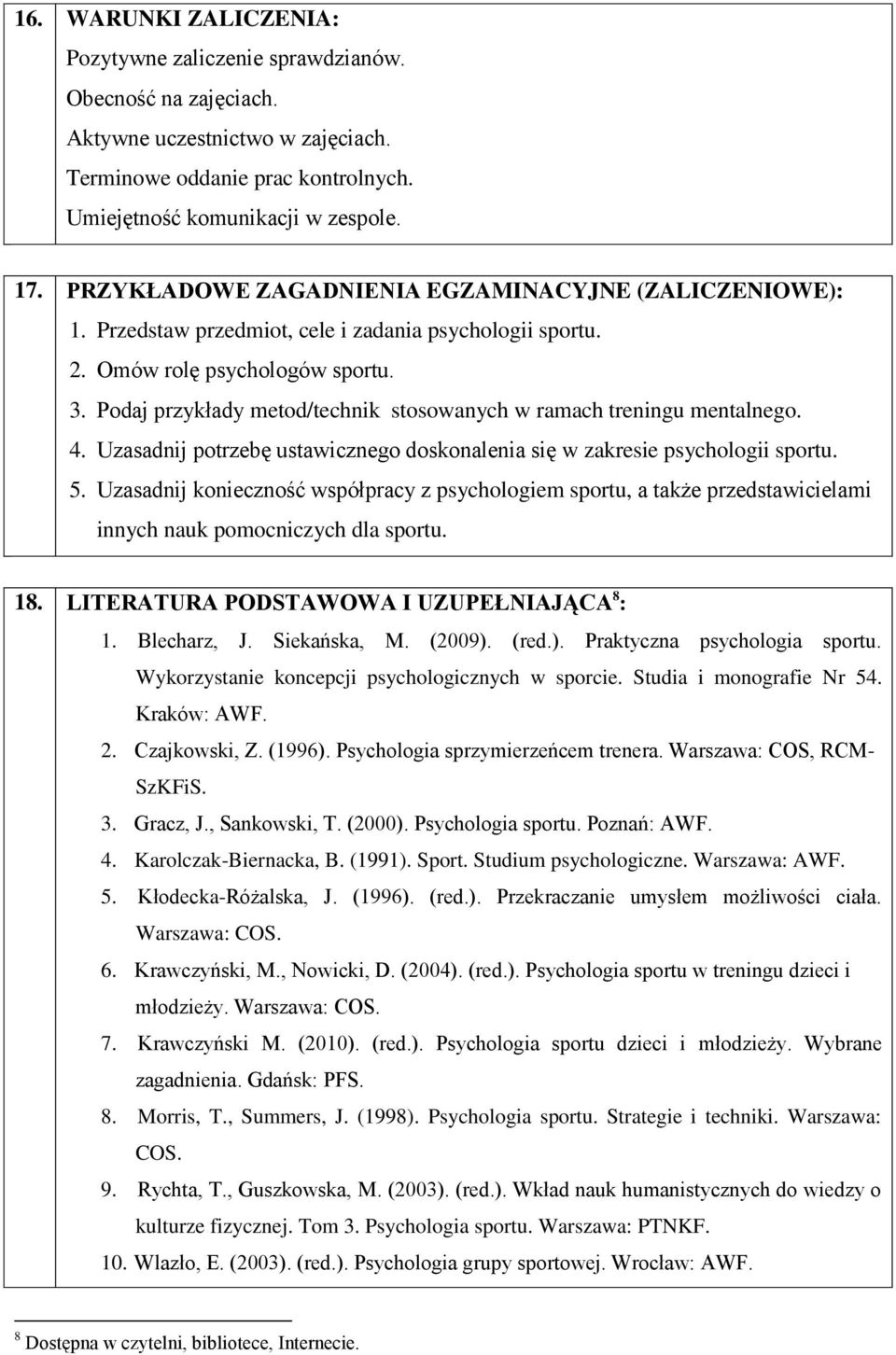 Podaj przykłady metod/technik stosowanych w ramach treningu mentalnego. 4. Uzasadnij potrzebę ustawicznego doskonalenia się w zakresie psychologii sportu. 5.