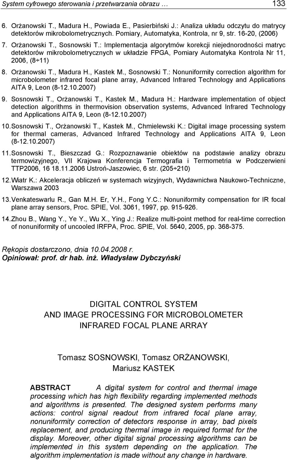 : Implementacja algorytmów korekcji niejednorodności matryc detektorów mikrobolometrycznych w układzie FPGA, Pomiary Automatyka Kontrola Nr 11, 2006, (8 11) 8. Orżanowski T., Madura H., Kastek M.