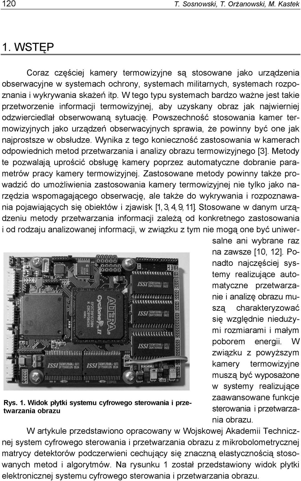 W tego typu systemach bardzo ważne jest takie przetworzenie informacji termowizyjnej, aby uzyskany obraz jak najwierniej odzwierciedlał obserwowaną sytuację.