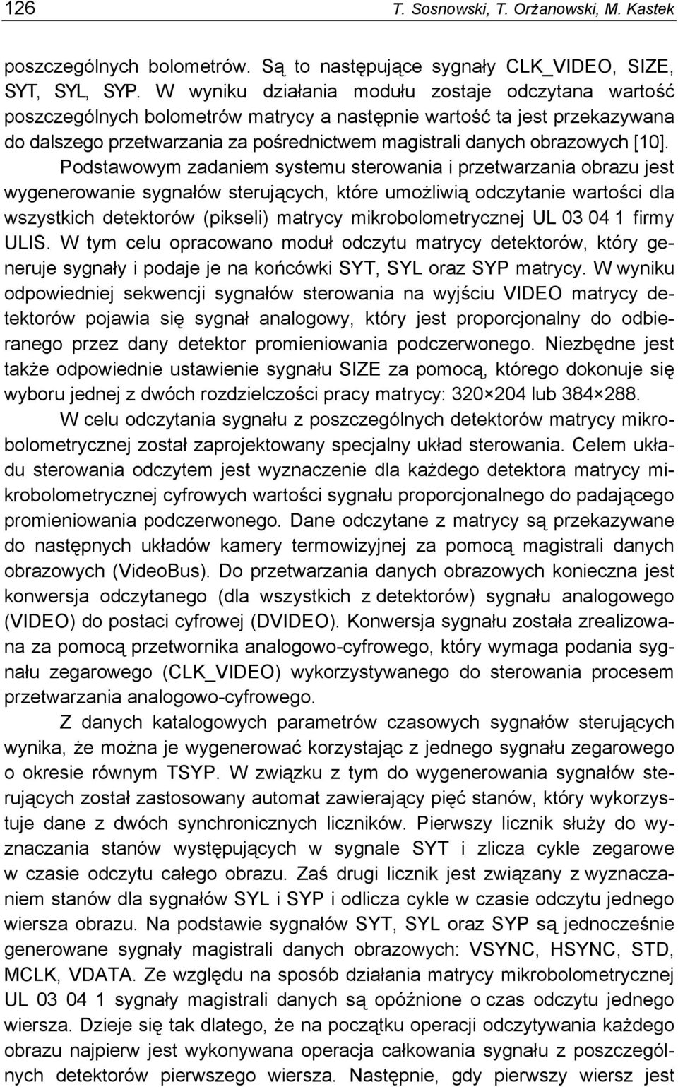 [10]. Podstawowym zadaniem systemu sterowania i przetwarzania obrazu jest wygenerowanie sygnałów sterujących, które umożliwią odczytanie wartości dla wszystkich detektorów (pikseli) matrycy