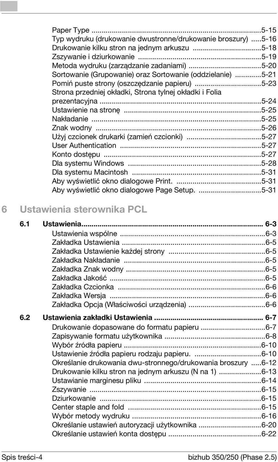 ..5-24 Ustawienie na stronę...5-25 Nakładanie...5-25 Znak wodny...5-26 Użyj czcionek drukarki (zamień czcionki)...5-27 User Authentication...5-27 Konto dostępu...5-27 Dla systemu Windows.