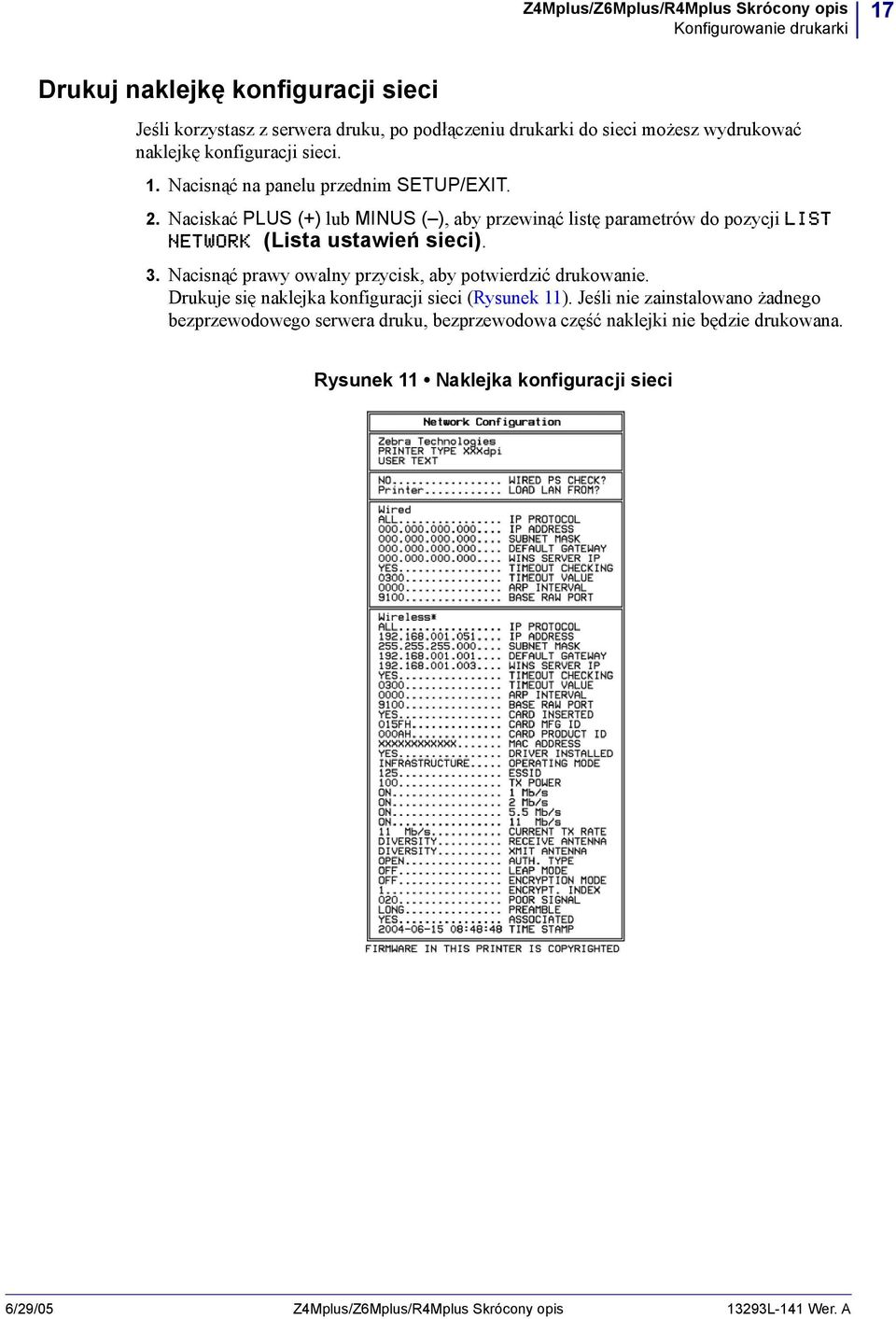 Naciskać PLUS (+) lub MINUS ( ), aby przewinąć listę parametrów do pozycji LIST NETWORK (Lista ustawień sieci). 3. Nacisnąć prawy owalny przycisk, aby potwierdzić drukowanie.