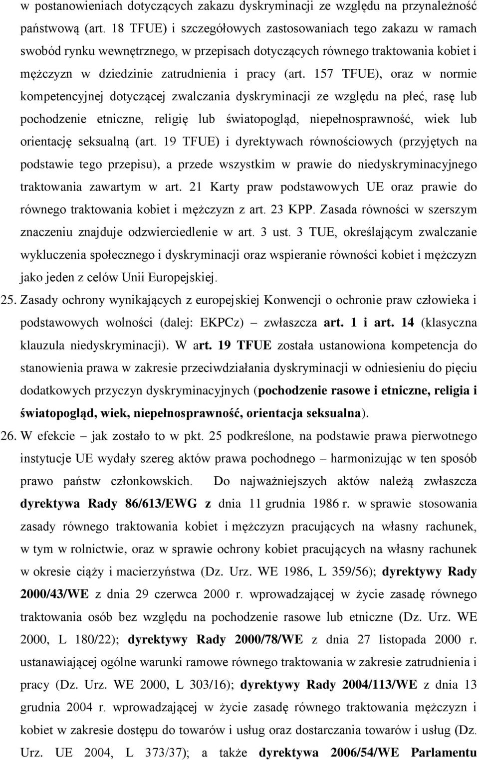 157 TFUE), oraz w normie kompetencyjnej dotyczącej zwalczania dyskryminacji ze względu na płeć, rasę lub pochodzenie etniczne, religię lub światopogląd, niepełnosprawność, wiek lub orientację