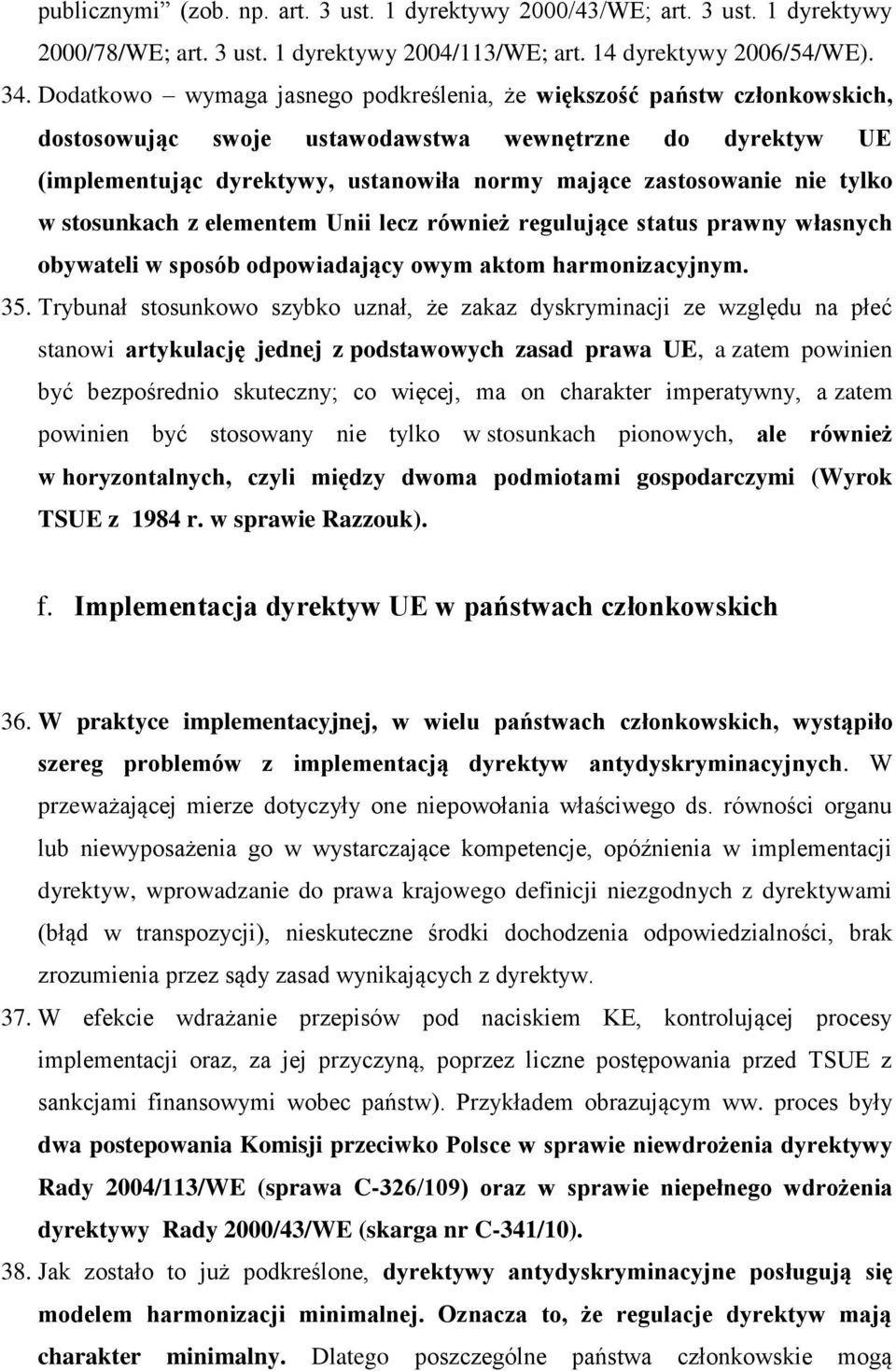 tylko w stosunkach z elementem Unii lecz również regulujące status prawny własnych obywateli w sposób odpowiadający owym aktom harmonizacyjnym. 35.