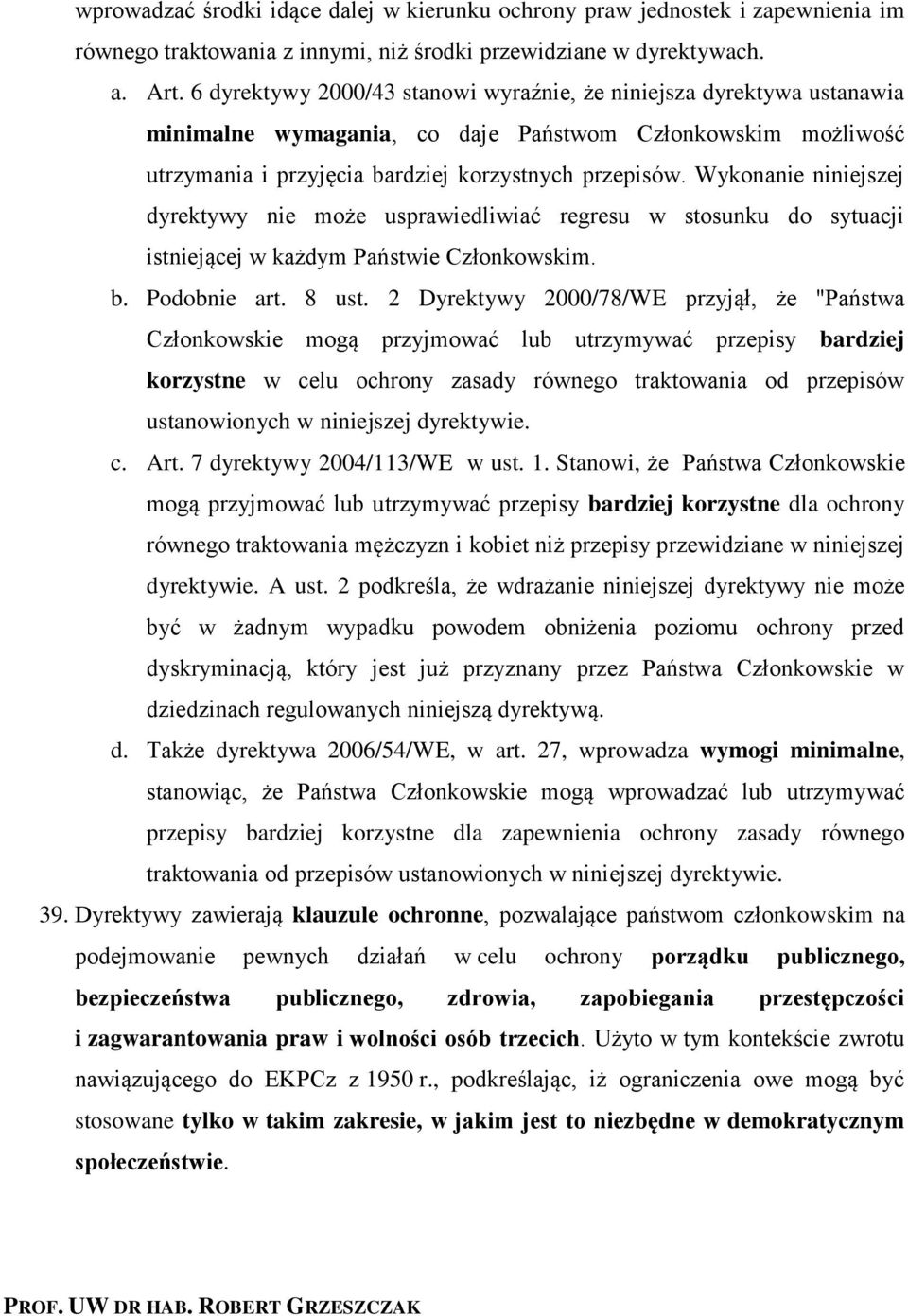Wykonanie niniejszej dyrektywy nie może usprawiedliwiać regresu w stosunku do sytuacji istniejącej w każdym Państwie Członkowskim. b. Podobnie art. 8 ust.