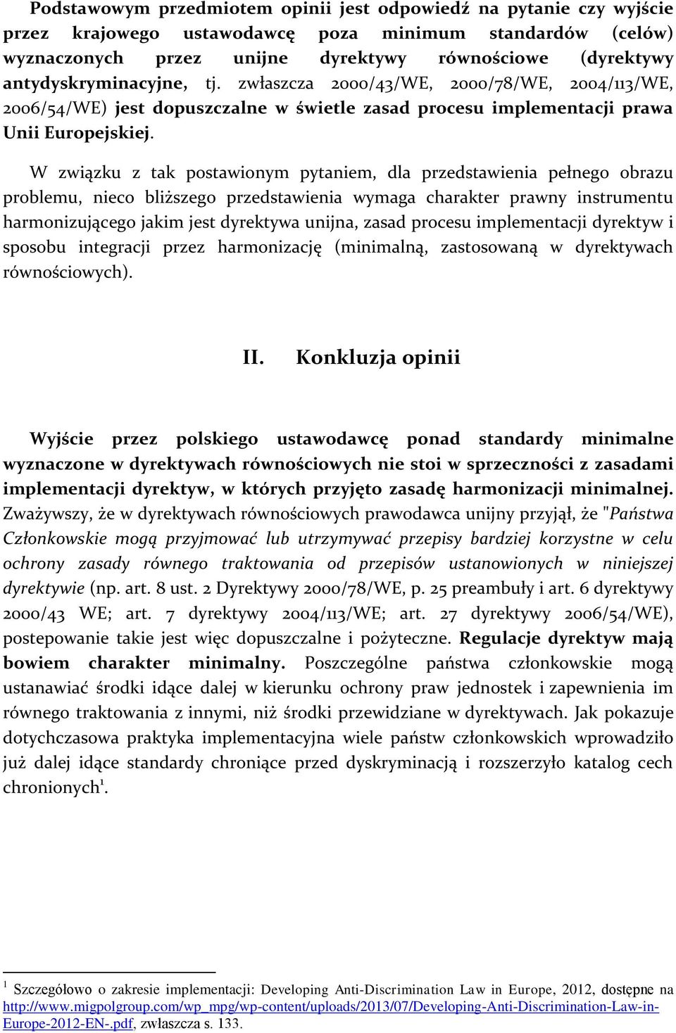W związku z tak postawionym pytaniem, dla przedstawienia pełnego obrazu problemu, nieco bliższego przedstawienia wymaga charakter prawny instrumentu harmonizującego jakim jest dyrektywa unijna, zasad