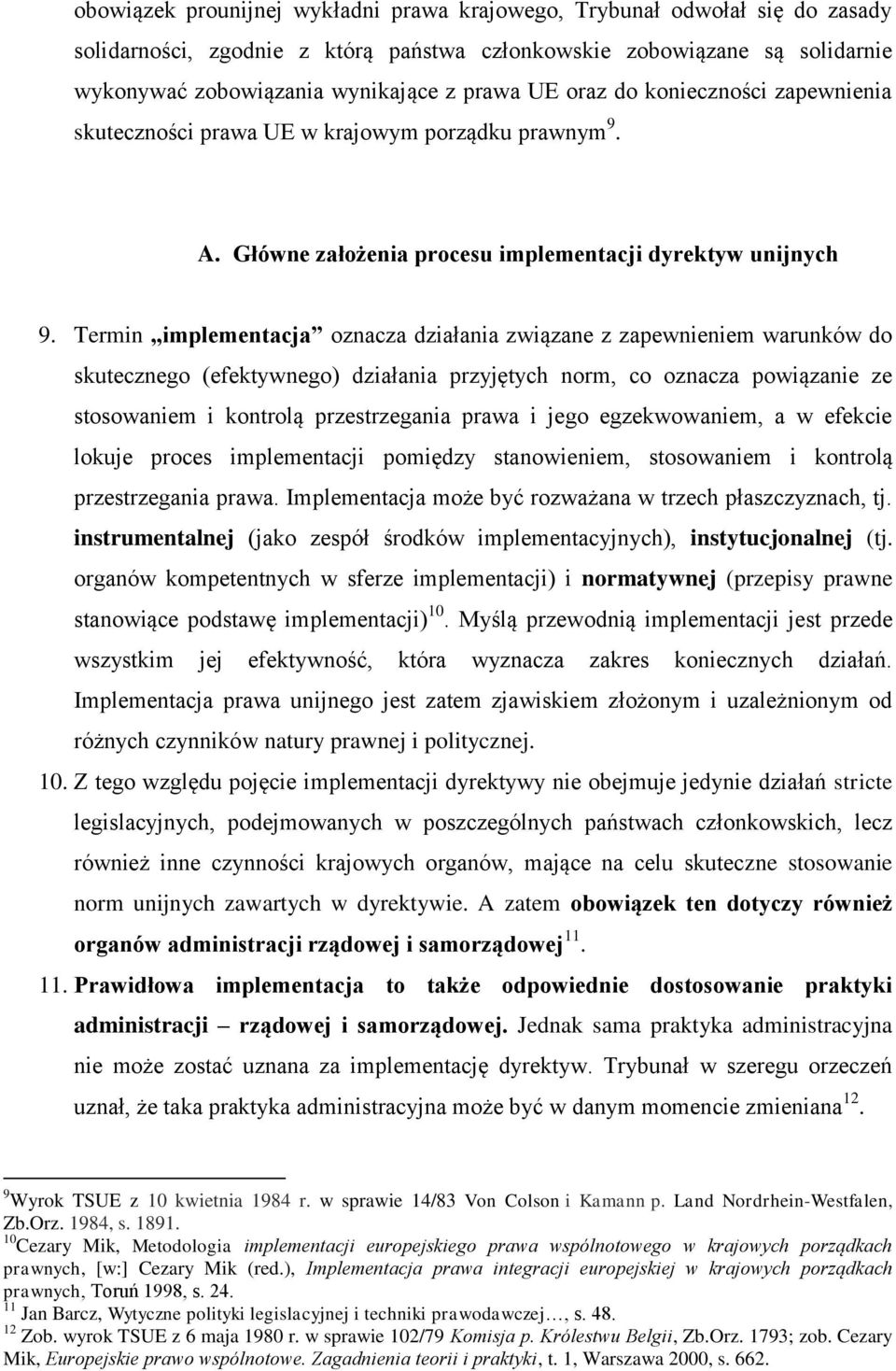 Termin implementacja oznacza działania związane z zapewnieniem warunków do skutecznego (efektywnego) działania przyjętych norm, co oznacza powiązanie ze stosowaniem i kontrolą przestrzegania prawa i