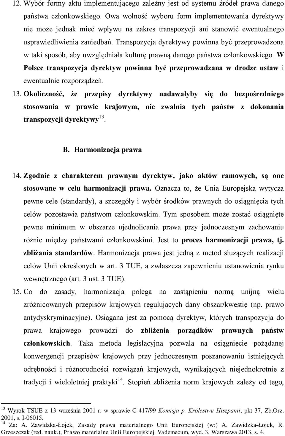Transpozycja dyrektywy powinna być przeprowadzona w taki sposób, aby uwzględniała kulturę prawną danego państwa członkowskiego.