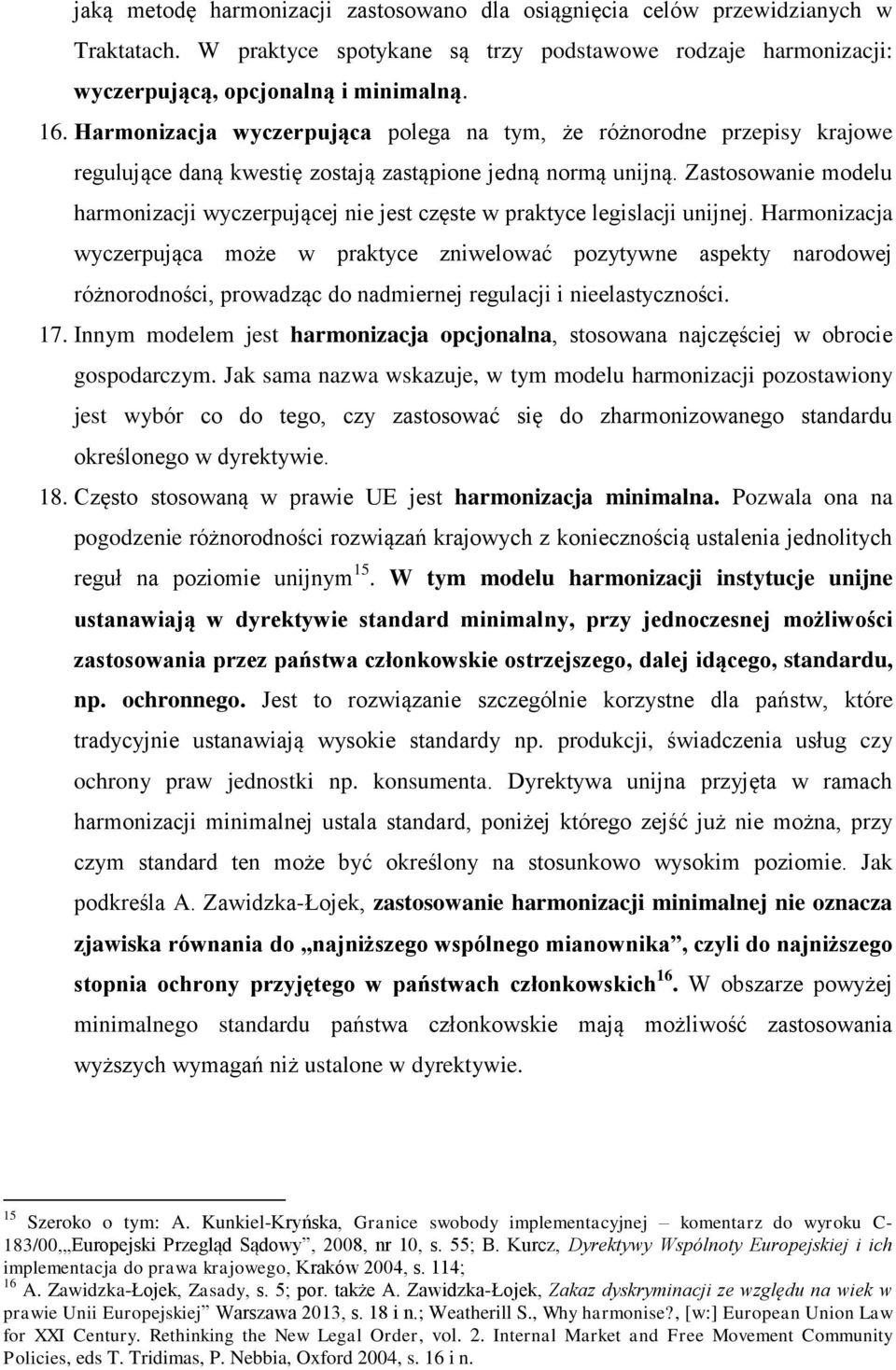 Zastosowanie modelu harmonizacji wyczerpującej nie jest częste w praktyce legislacji unijnej.