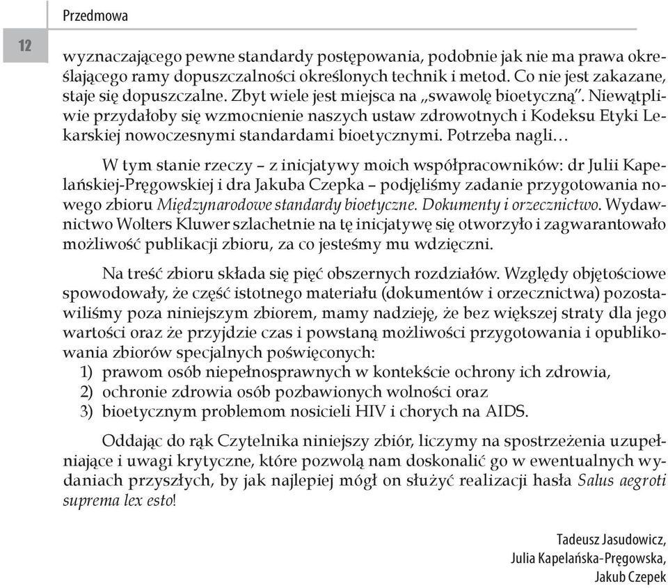 Potrzeba nagli W tym stanie rzeczy z inicjatywy moich współpracowników: dr Julii Kapelańskiej-Pręgowskiej i dra Jakuba Czepka podjęliśmy zadanie przygotowania nowego zbioru Międzynarodowe standardy