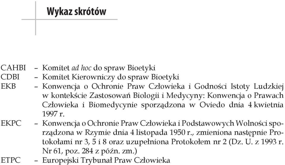 Oviedo dnia 4 kwietnia 1997 r. Konwencja o Ochronie Praw Człowieka i Podstawowych Wolności sporządzona w Rzymie dnia 4 listopada 1950 r.