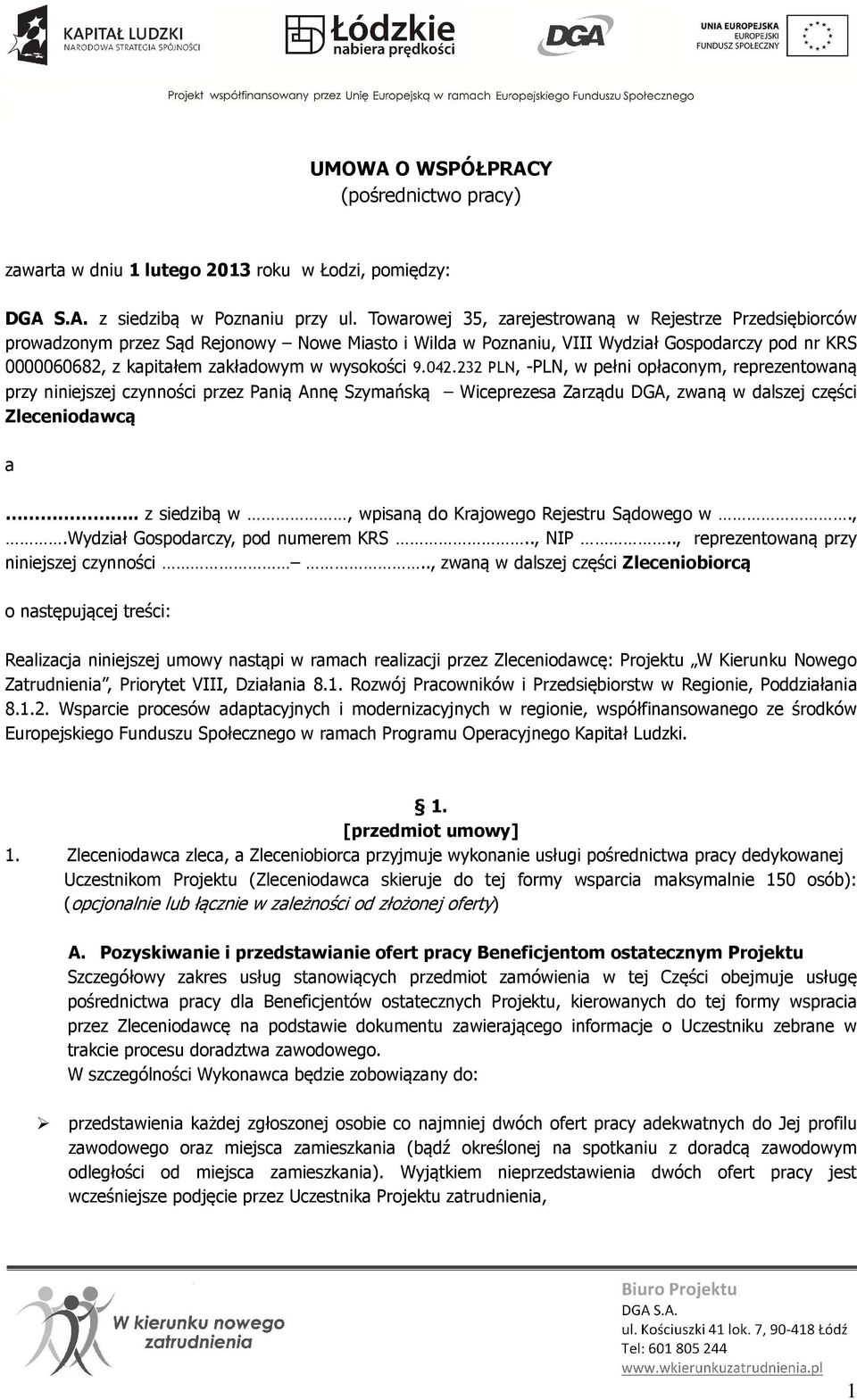 wysokości 9.042.232 PLN, -PLN, w pełni opłaconym, reprezentowaną przy niniejszej czynności przez Panią Annę Szymańską Wiceprezesa Zarządu DGA, zwaną w dalszej części Zleceniodawcą a.