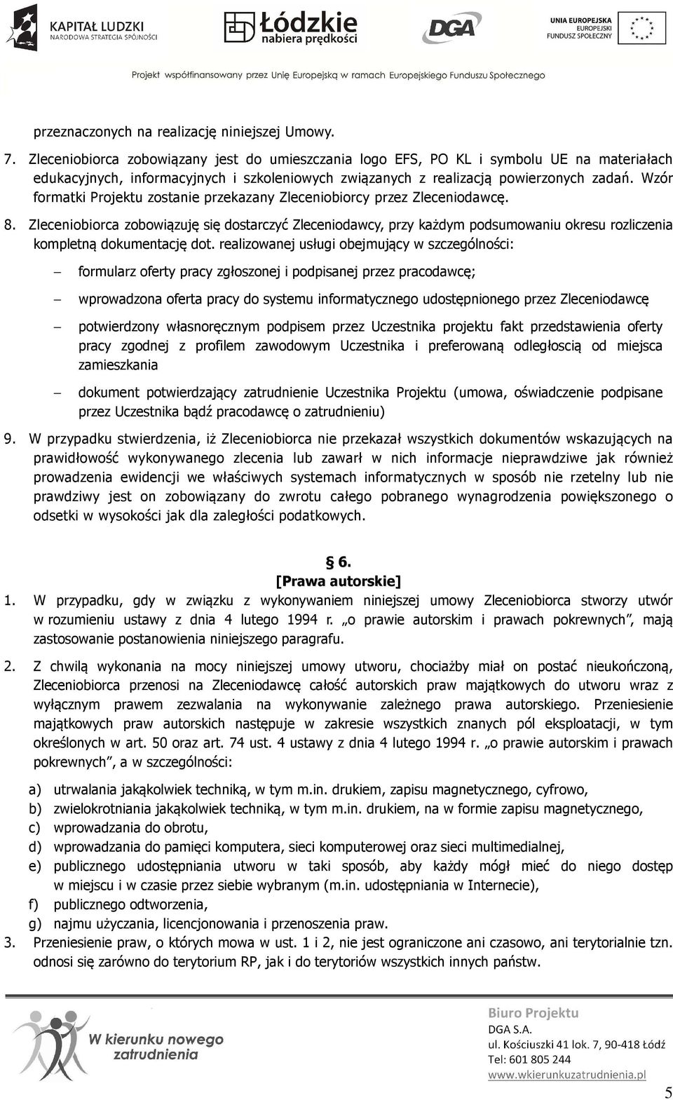 Wzór formatki Projektu zostanie przekazany Zleceniobiorcy przez Zleceniodawcę. 8.