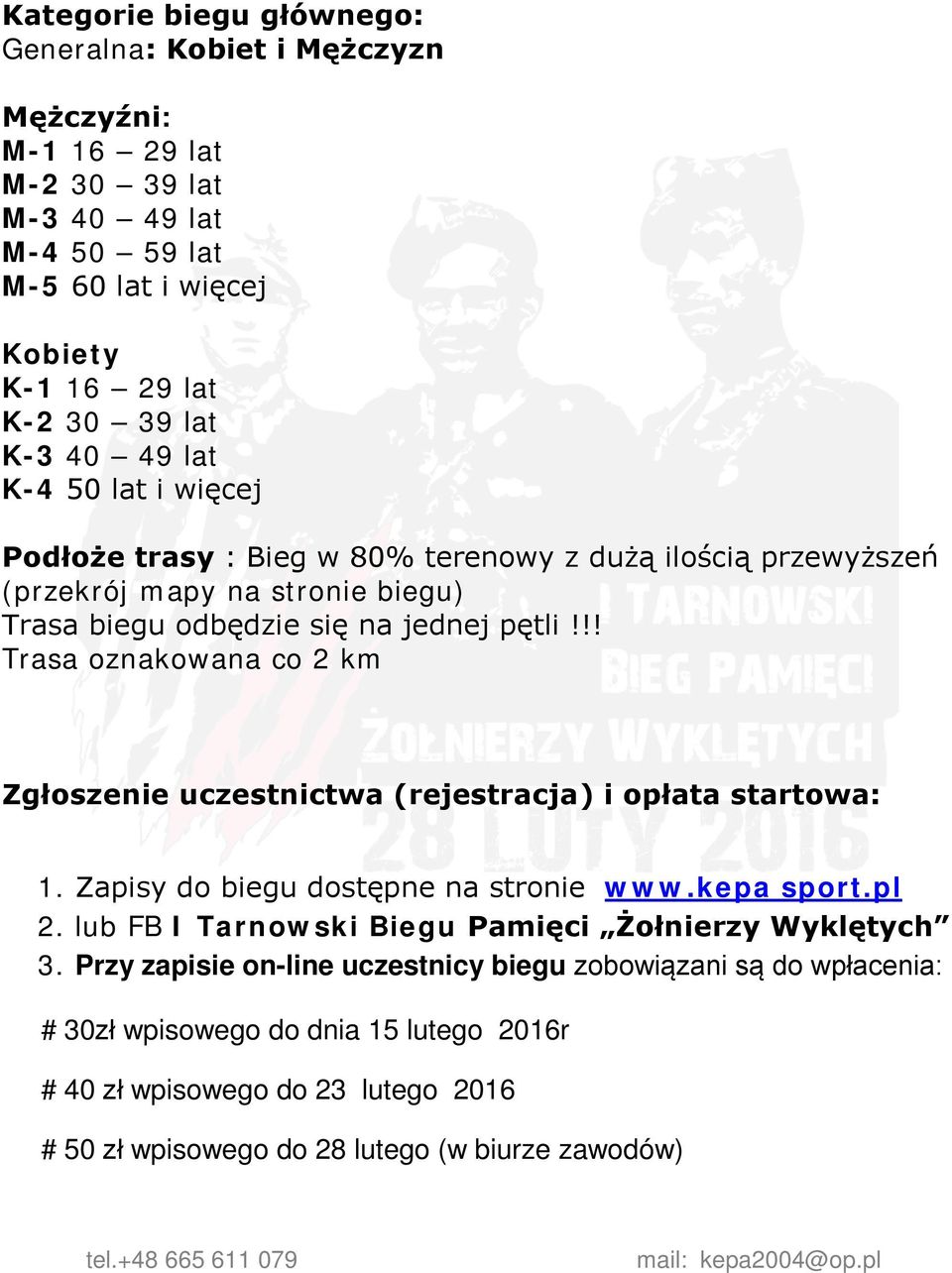 !! Trasa oznakowana co 2 km Zgłoszenie uczestnictwa (rejestracja) i opłata startowa: 1. Zapisy do biegu dostępne na stronie www.kepa sport.pl 2.