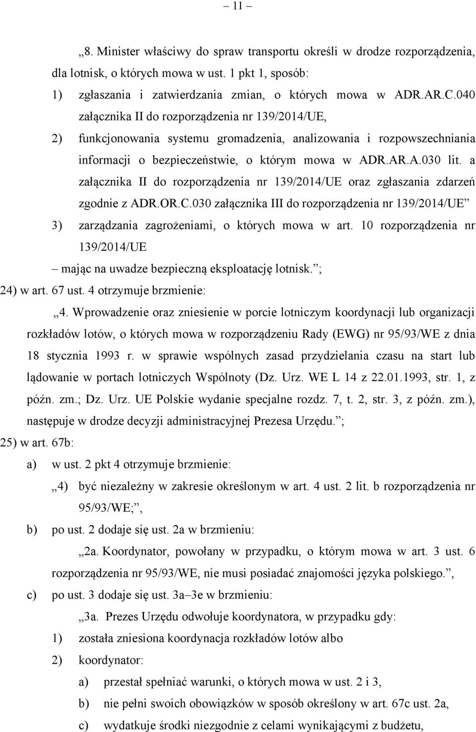 a załącznika II do rozporządzenia nr 139/2014/UE oraz zgłaszania zdarzeń zgodnie z ADR.OR.C.030 załącznika III do rozporządzenia nr 139/2014/UE 3) zarządzania zagrożeniami, o których mowa w art.