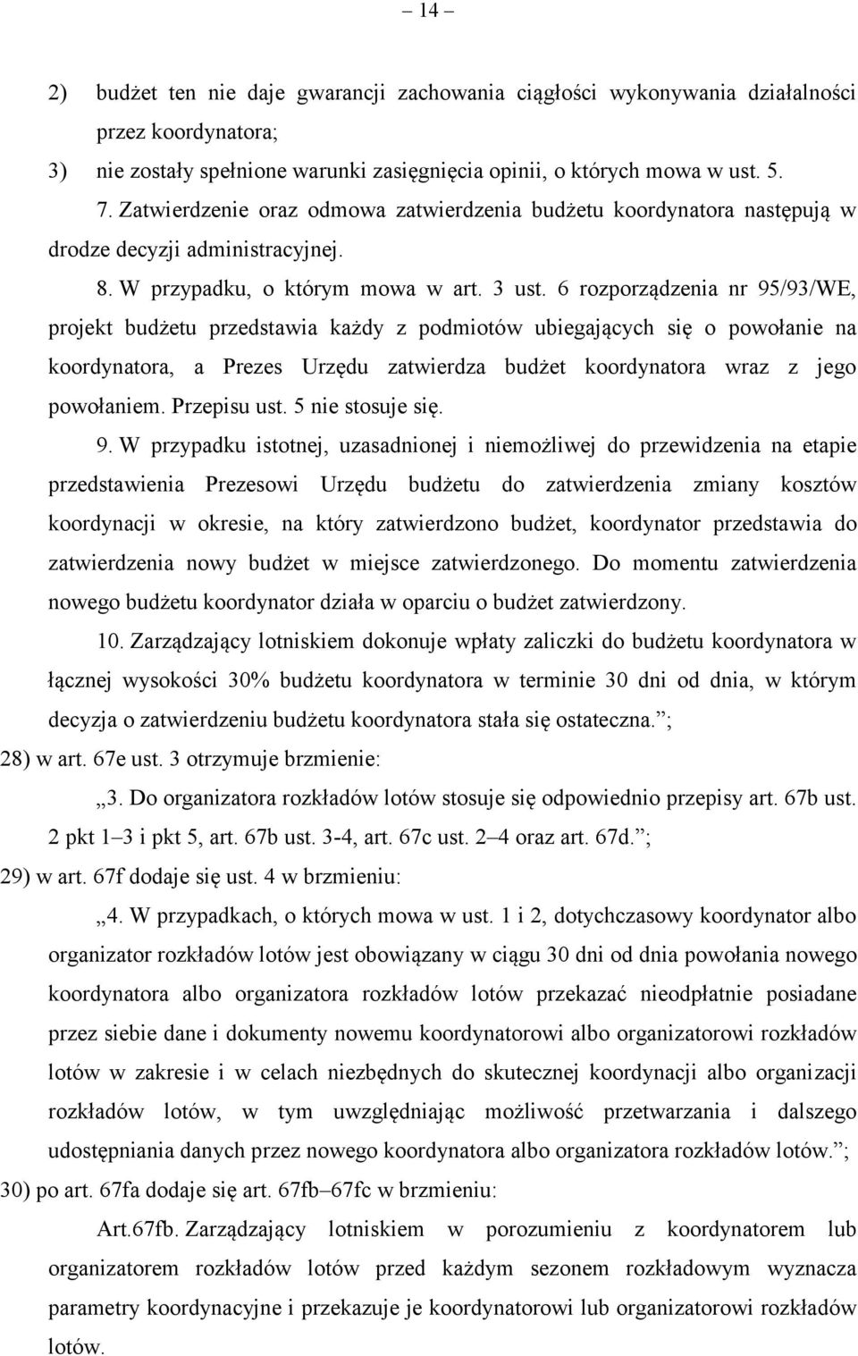 6 rozporządzenia nr 95/93/WE, projekt budżetu przedstawia każdy z podmiotów ubiegających się o powołanie na koordynatora, a Prezes Urzędu zatwierdza budżet koordynatora wraz z jego powołaniem.