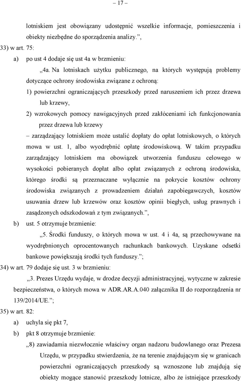 krzewy, 2) wzrokowych pomocy nawigacyjnych przed zakłóceniami ich funkcjonowania przez drzewa lub krzewy zarządzający lotniskiem może ustalić dopłaty do opłat lotniskowych, o których mowa w ust.