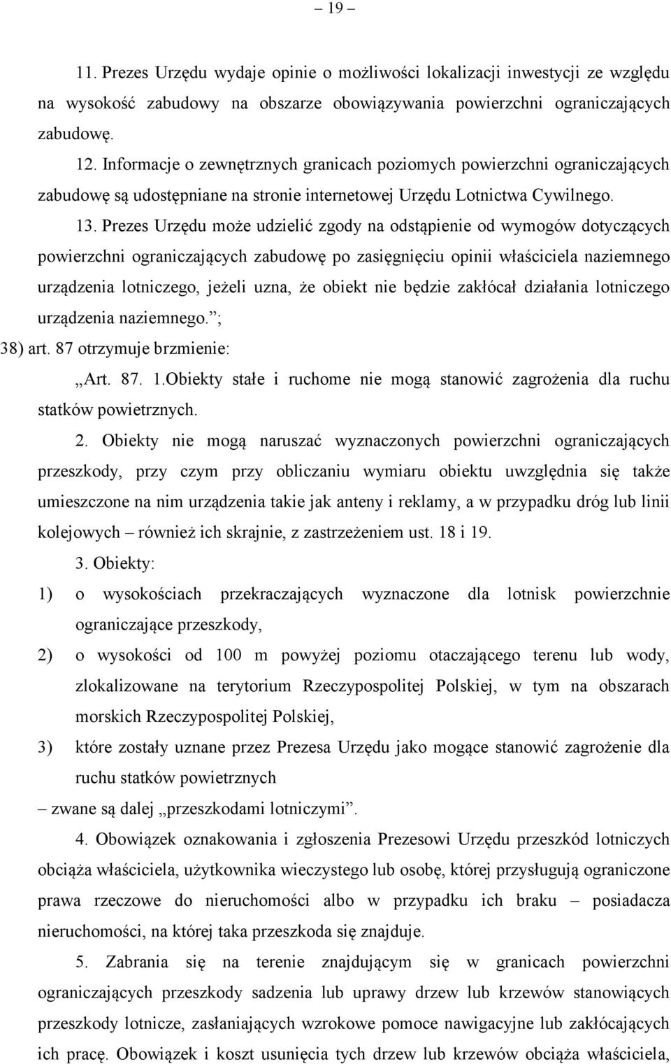 Prezes Urzędu może udzielić zgody na odstąpienie od wymogów dotyczących powierzchni ograniczających zabudowę po zasięgnięciu opinii właściciela naziemnego urządzenia lotniczego, jeżeli uzna, że