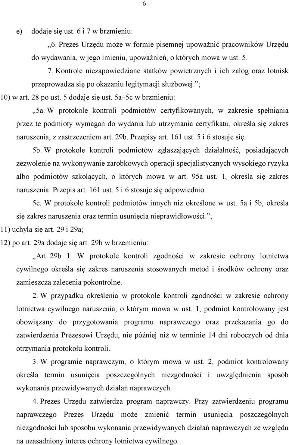 W protokole kontroli podmiotów certyfikowanych, w zakresie spełniania przez te podmioty wymagań do wydania lub utrzymania certyfikatu, określa się zakres naruszenia, z zastrzeżeniem art. 29b.