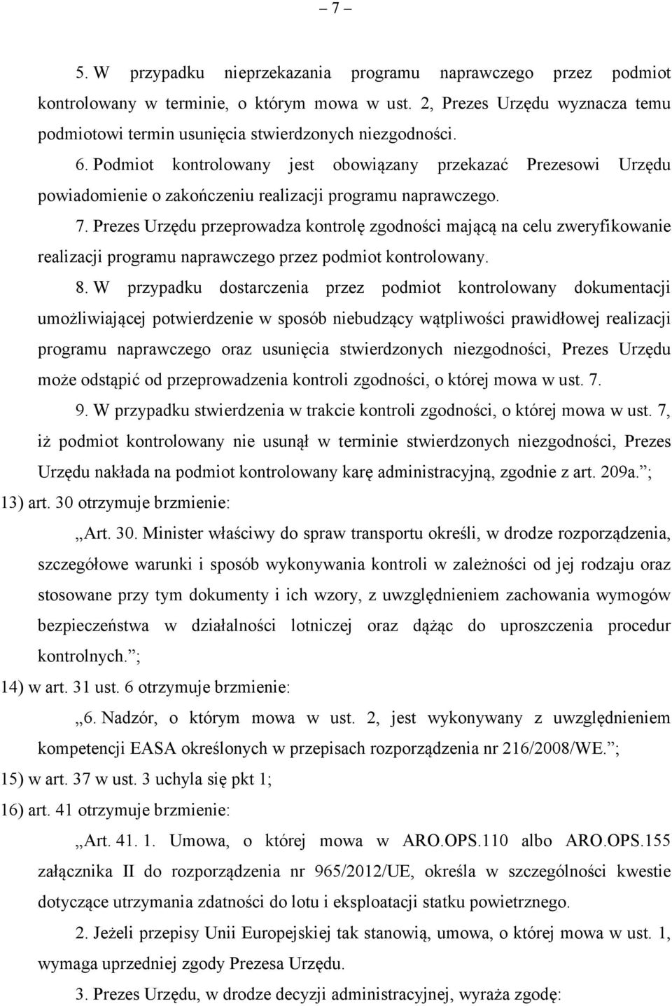 Prezes Urzędu przeprowadza kontrolę zgodności mającą na celu zweryfikowanie realizacji programu naprawczego przez podmiot kontrolowany. 8.