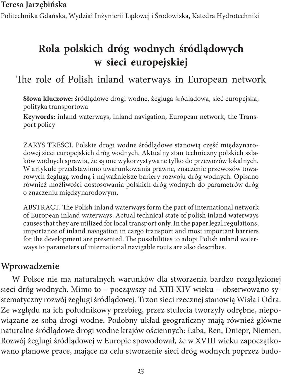 Transport policy ZARYS TREŚCI. Polskie drogi wodne śródlądowe stanowią część międzynarodowej sieci europejskich dróg wodnych.