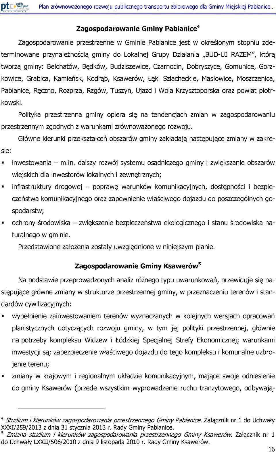 Rzgów, Tuszyn, Ujazd i Wola Krzysztoporska oraz powiat piotrkowski.