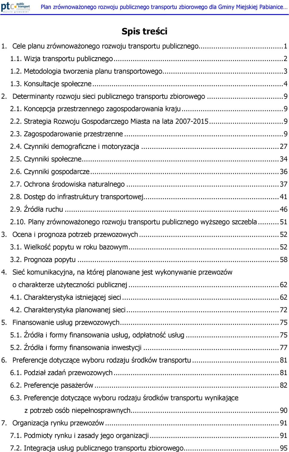 Zagospodarowanie przestrzenne... 9 2.4. Czynniki demograficzne i motoryzacja... 27 2.5. Czynniki społeczne... 34 2.6. Czynniki gospodarcze... 36 2.7. Ochrona środowiska naturalnego... 37 2.8.